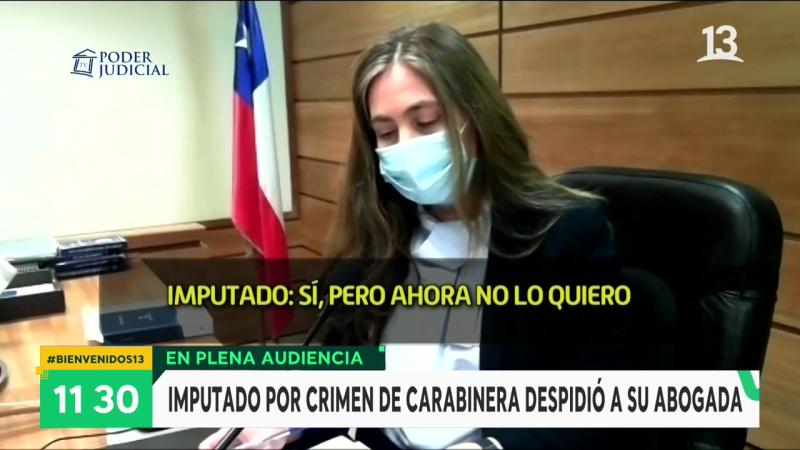 ¿Por qué imputado por crimen de carabinera despidió a su abogada?