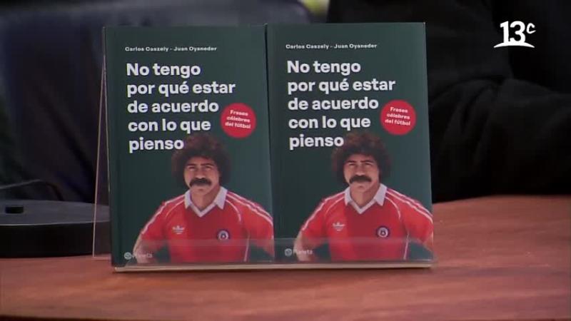 No tengo que estar de acuerdo con lo que pienso, el libro de Carlos Caszely