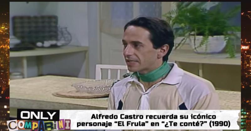 Alfredo Castro recordó en Only Comparini a su personaje el Frula de ¿Te conté?