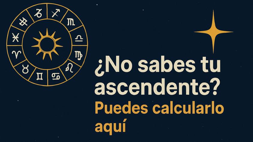 ¿No sabes tu ascendente? Aquí puedes calcularlo fácil y rápido