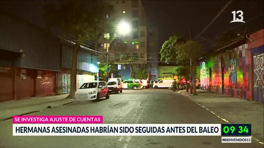 Hermanas asesinadas habrían sido seguidas antes del baleo