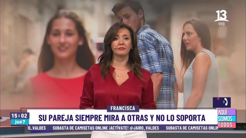 Francisca: "Siento que no me respeta por mirar a otras"