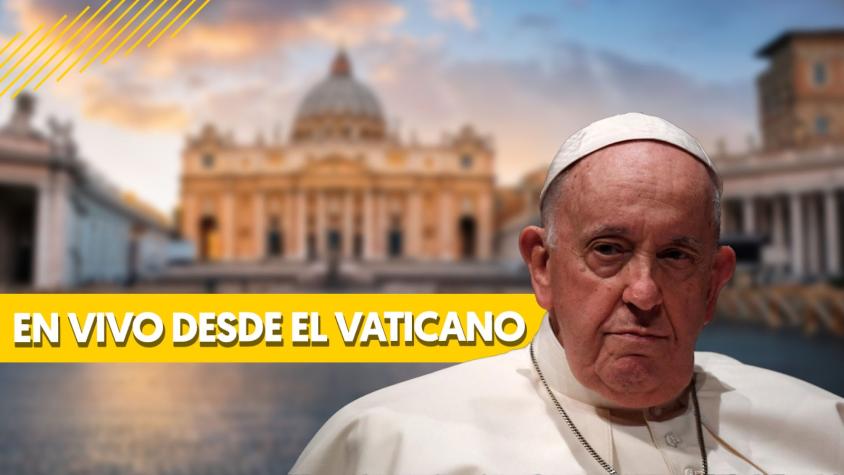 Muerte del Papa Francisco: reacciones y transmisión EN VIVO desde el Vaticano
