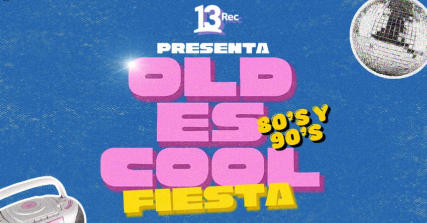 13Rec presenta OLD ES COOL: la fiesta 80s y 90s que te hará bailar sin parar